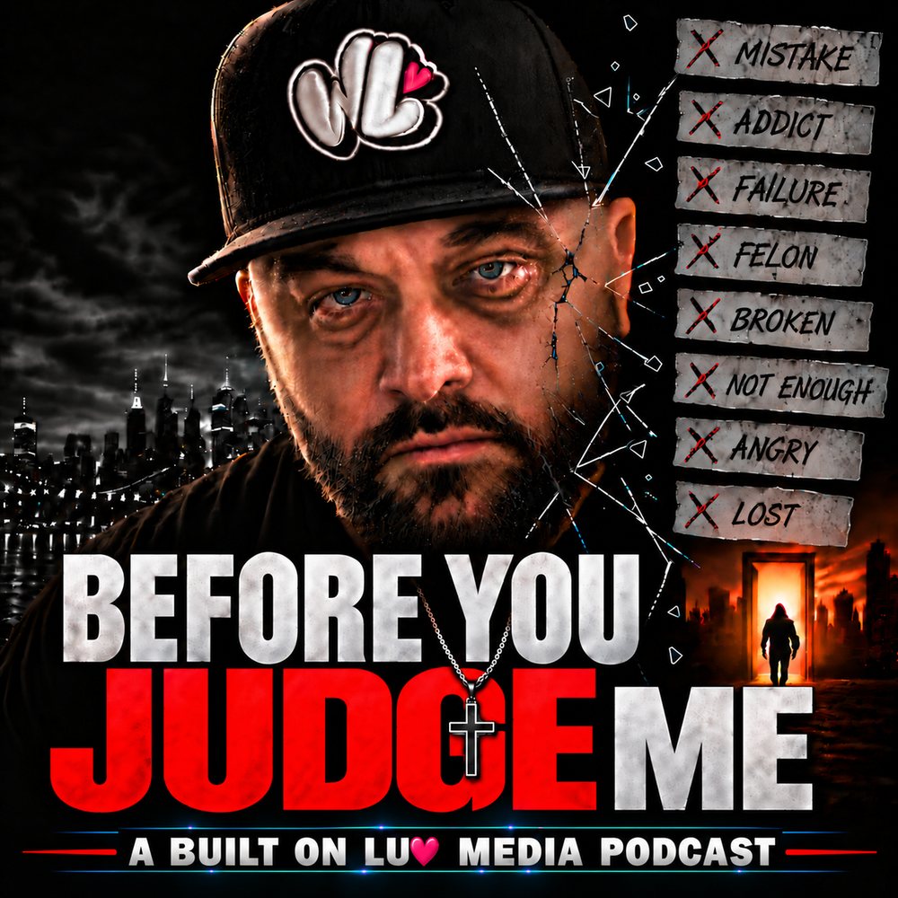 Before You Judge Me, a Built on Luv Media podcast. Cover art showing the host in a WeLuv cap, with the labels Mistake, Addict, Failure, Felon, Broken, Not Enough, Angry and Lost crossed out.
